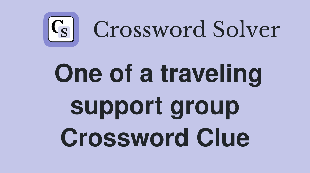 One of a traveling support group Crossword Clue
