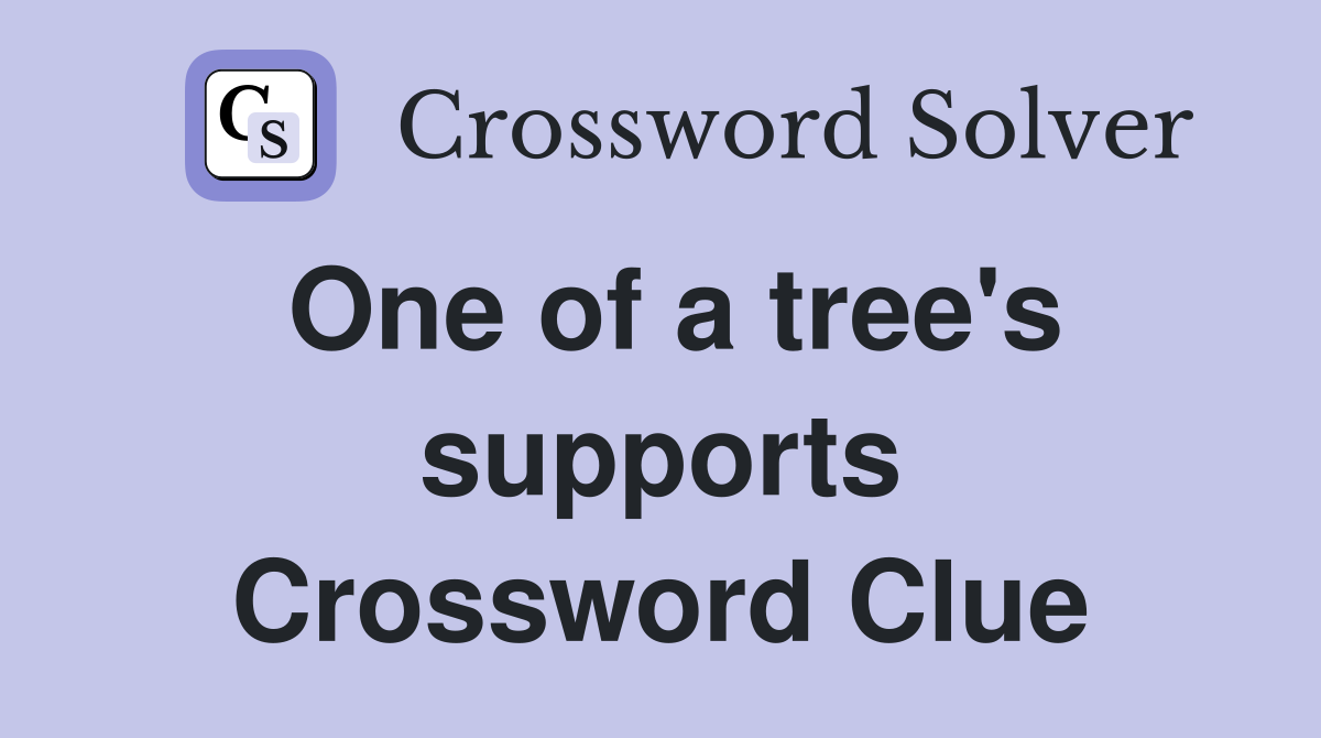 One of a tree's supports Crossword Clue