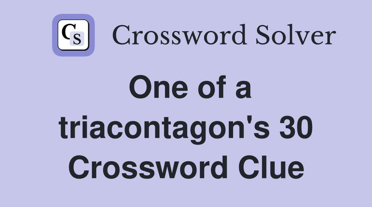 One of a triacontagon's 30 Crossword Clue