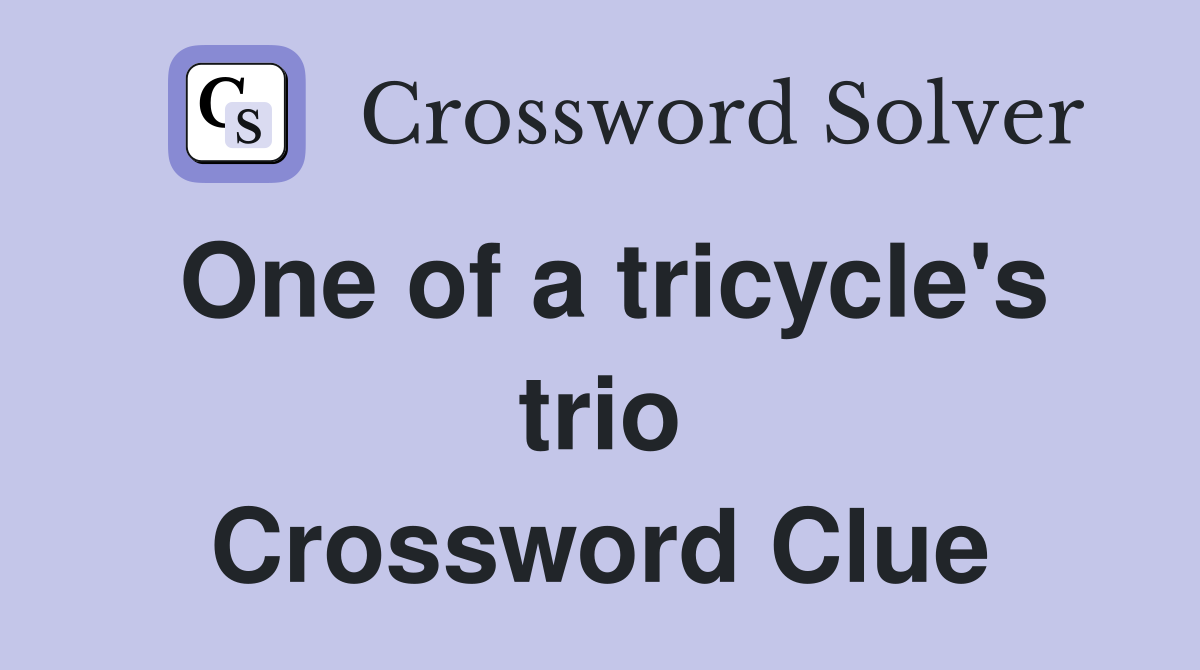 One of a tricycle's trio Crossword Clue
