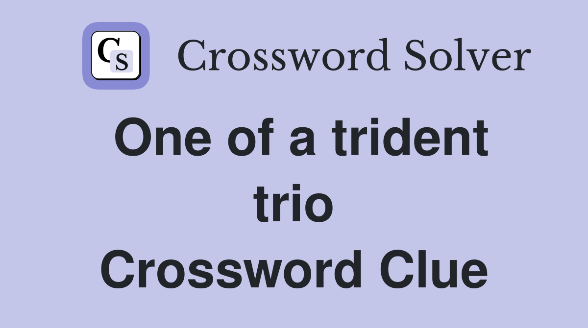 One of a trident trio Crossword Clue