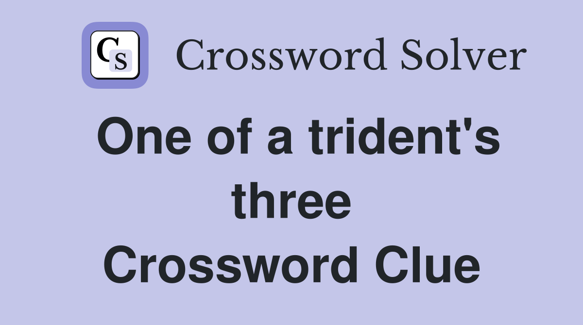 One of a trident's three Crossword Clue