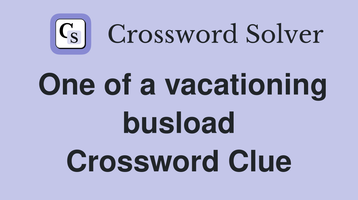 One of a vacationing busload Crossword Clue