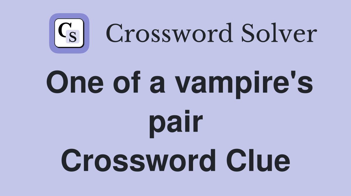 One of a vampire's pair Crossword Clue