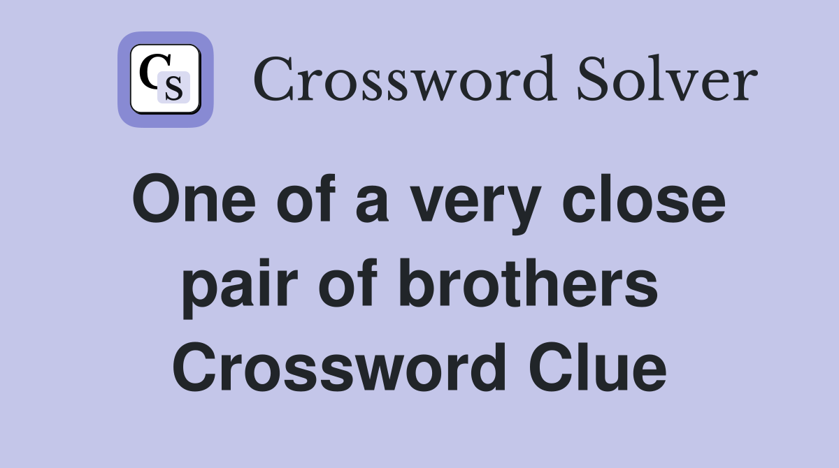 One of a very close pair of brothers Crossword Clue