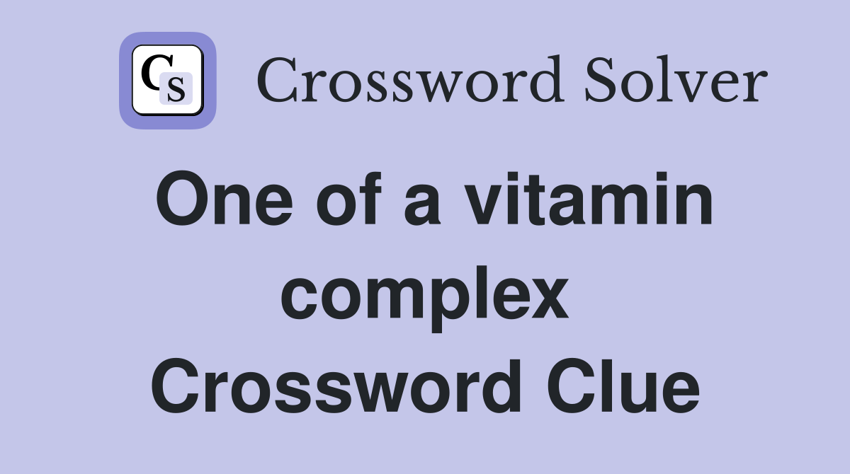 One of a vitamin complex Crossword Clue