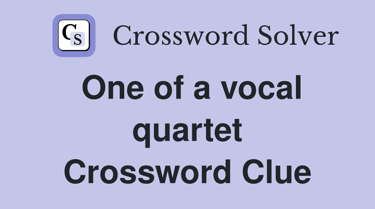 One of a vocal quartet Crossword Clue