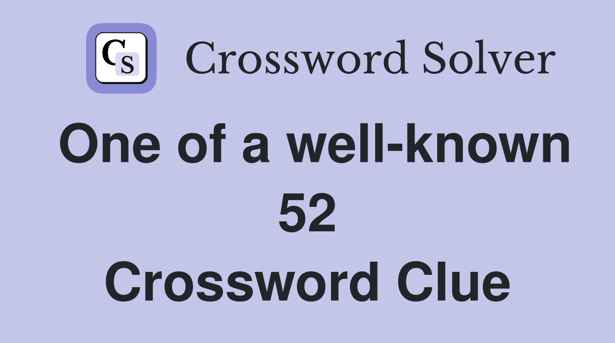 One of a well-known 52 Crossword Clue