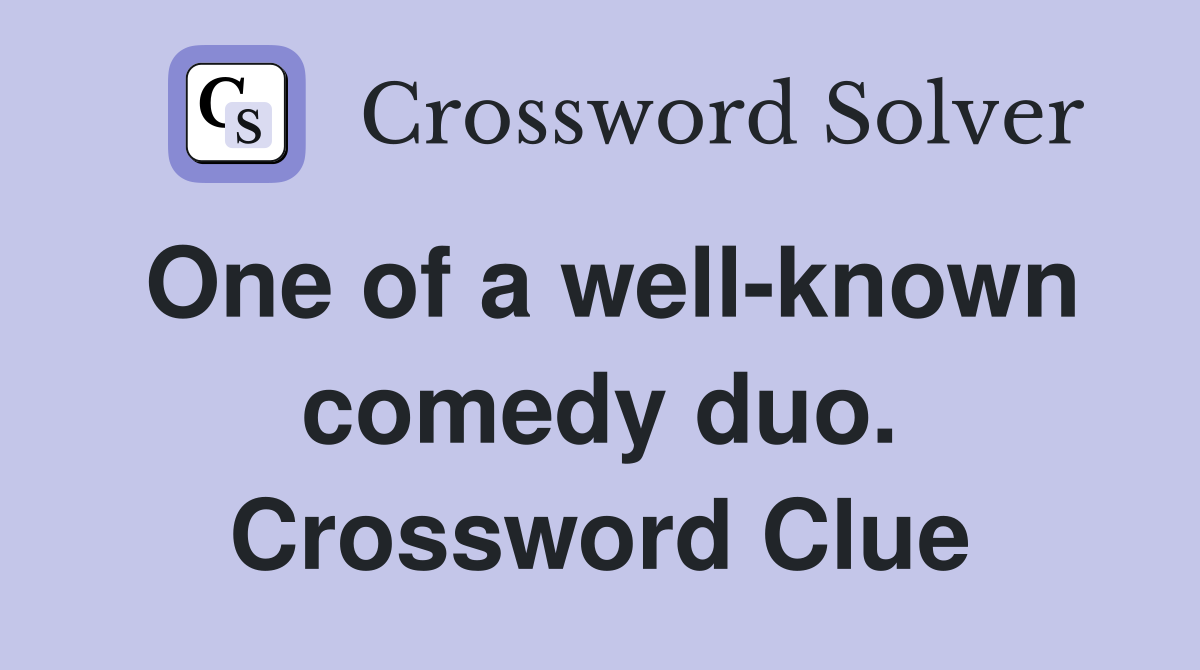 One of a well-known comedy duo. Crossword Clue
