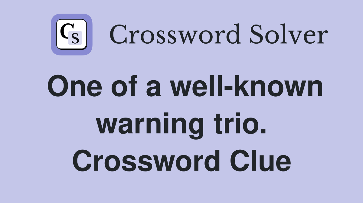 One of a well-known warning trio. Crossword Clue