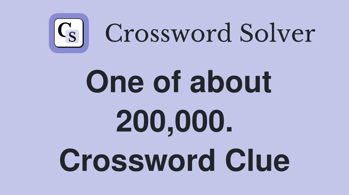 One of about 200,000. Crossword Clue