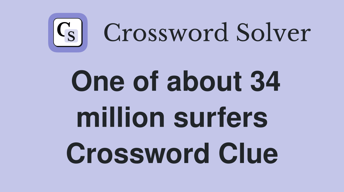 One of about 34 million surfers Crossword Clue