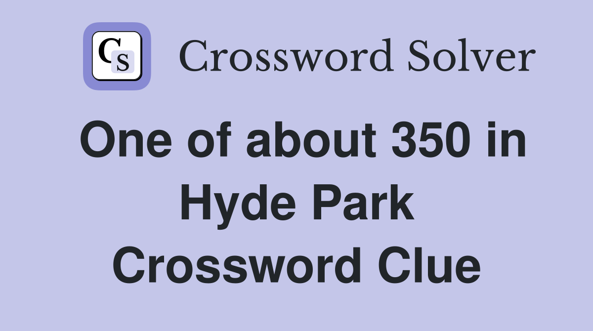 One of about 350 in Hyde Park Crossword Clue