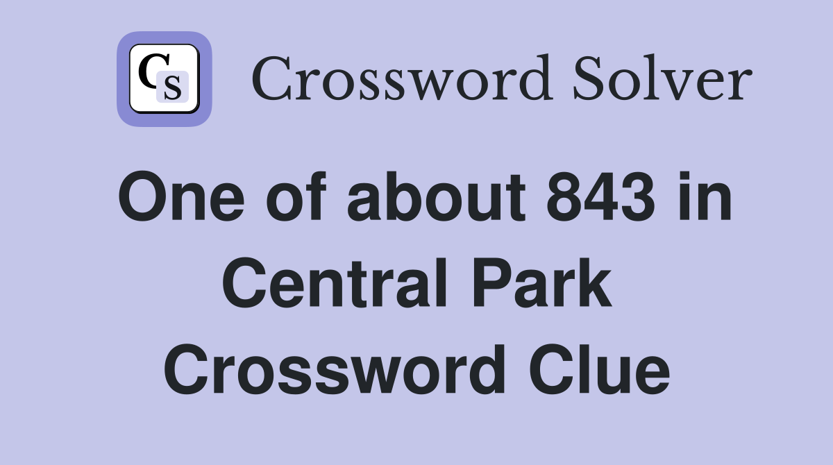 One of about 843 in Central Park Crossword Clue