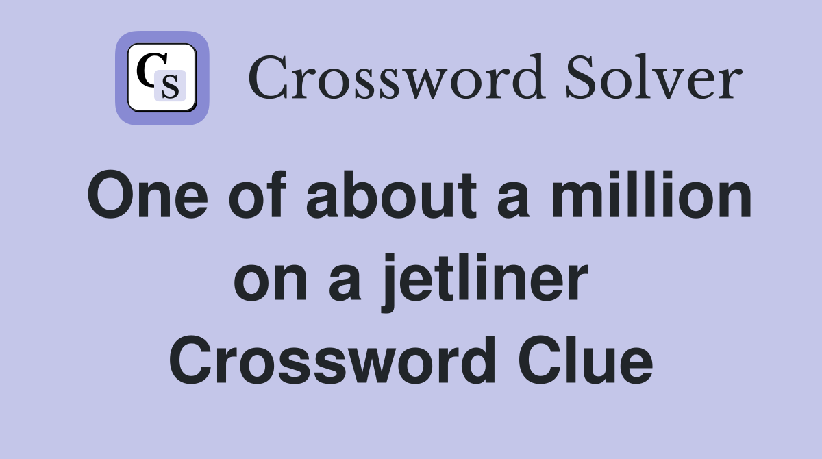 One of about a million on a jetliner Crossword Clue