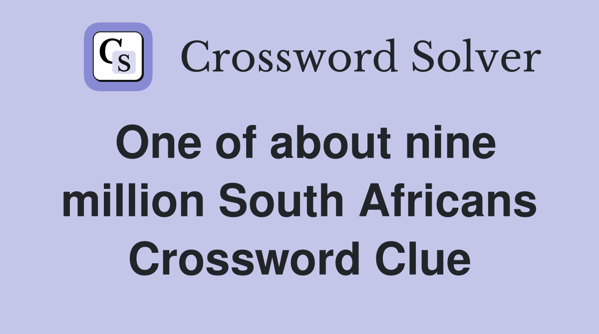 One of about nine million South Africans Crossword Clue
