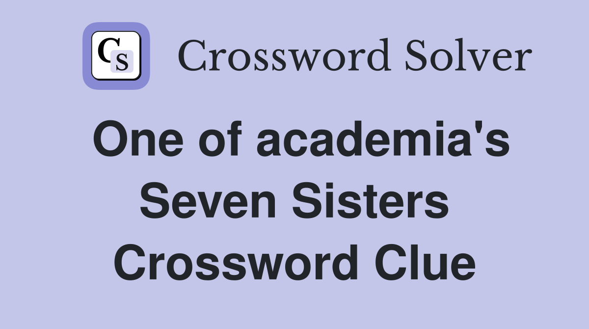 One of academia's Seven Sisters Crossword Clue