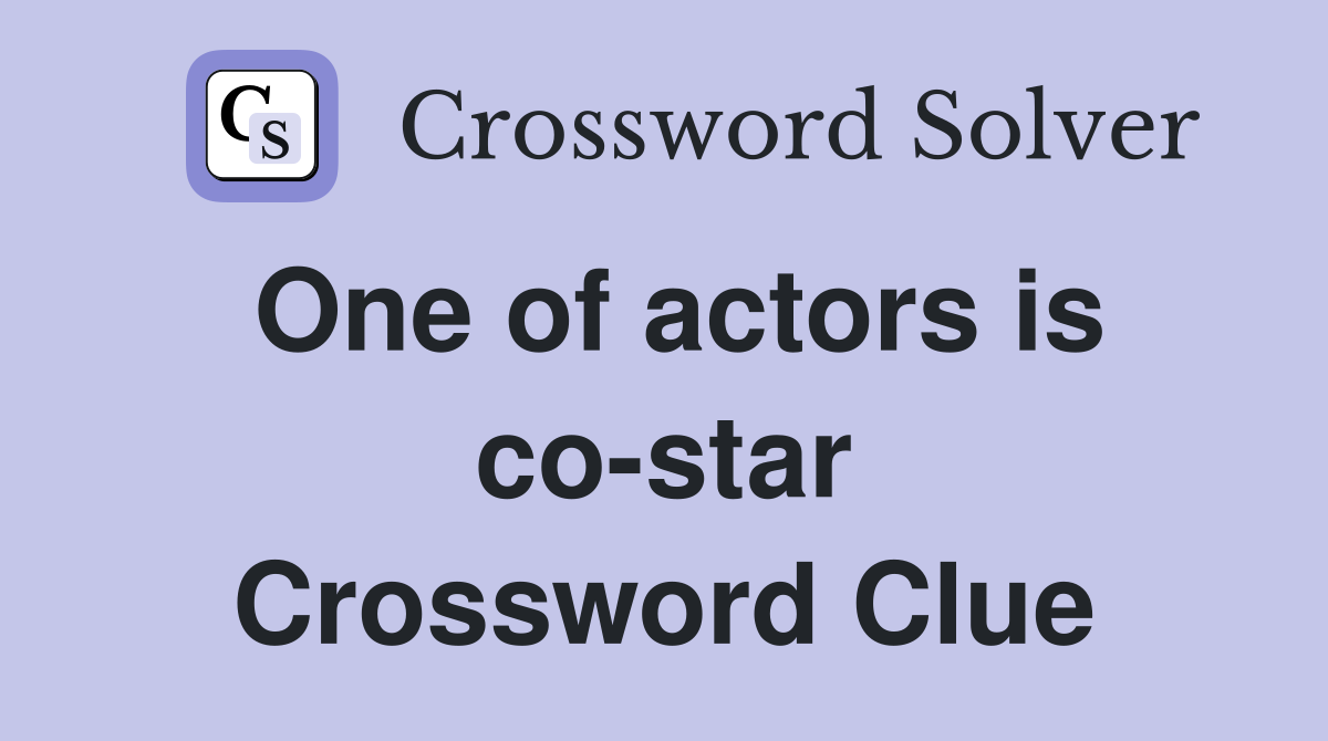 One of actors is co-star Crossword Clue