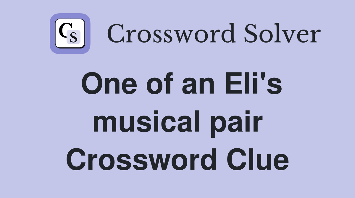 One of an Eli's musical pair Crossword Clue
