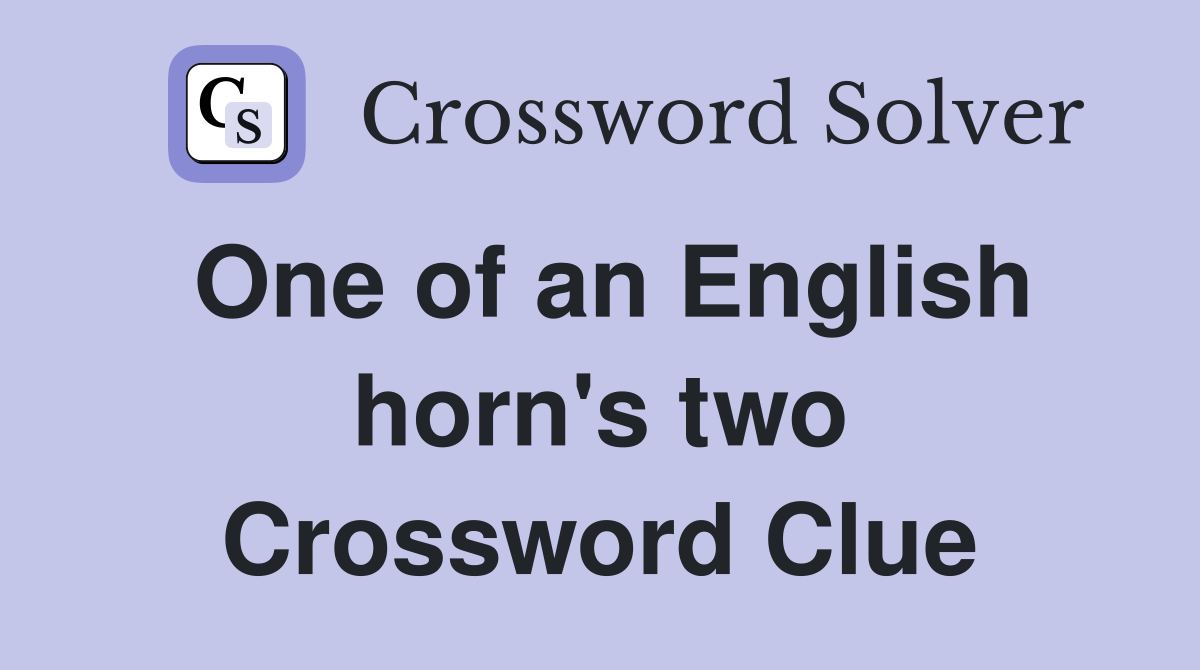 One of an English horn's two Crossword Clue