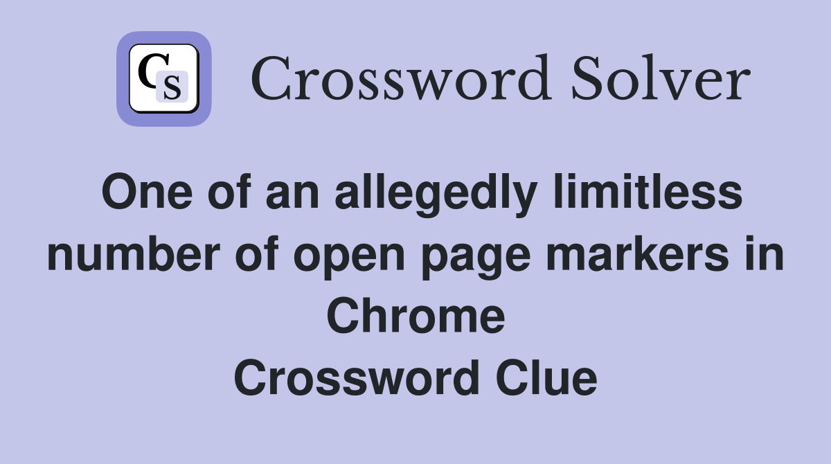 One of an allegedly limitless number of open page markers in Chrome Crossword Clue