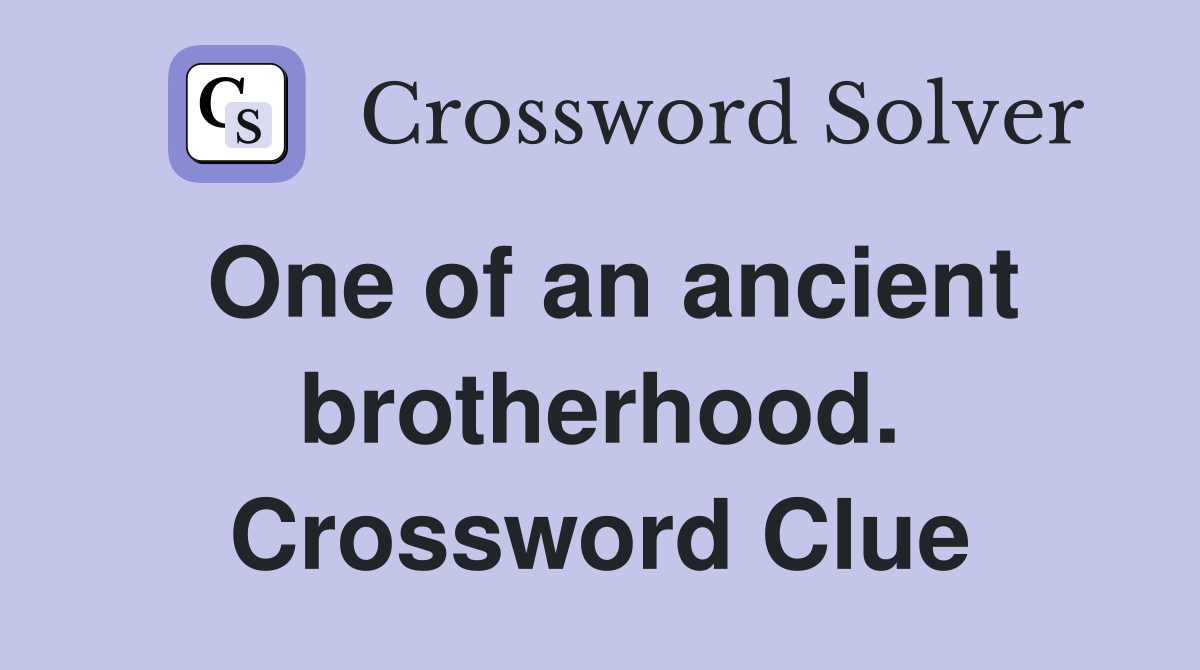 One of an ancient brotherhood. Crossword Clue