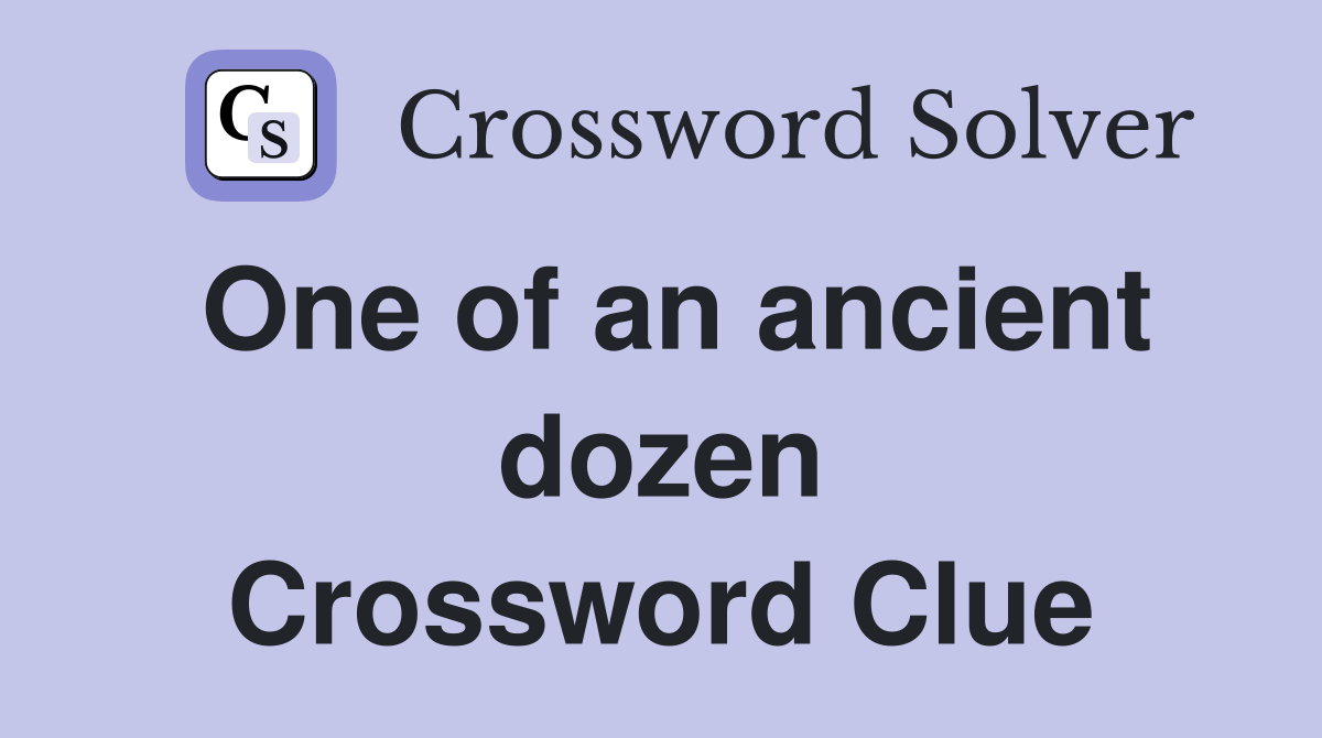 One of an ancient dozen Crossword Clue