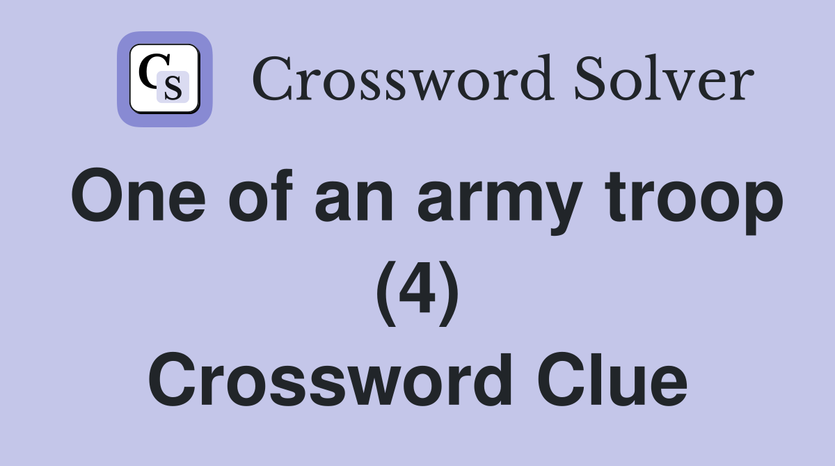 One of an army troop (4) Crossword Clue