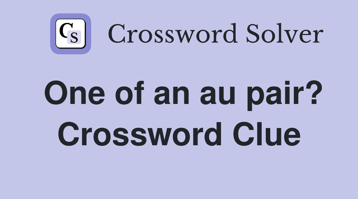 One of an au pair? Crossword Clue