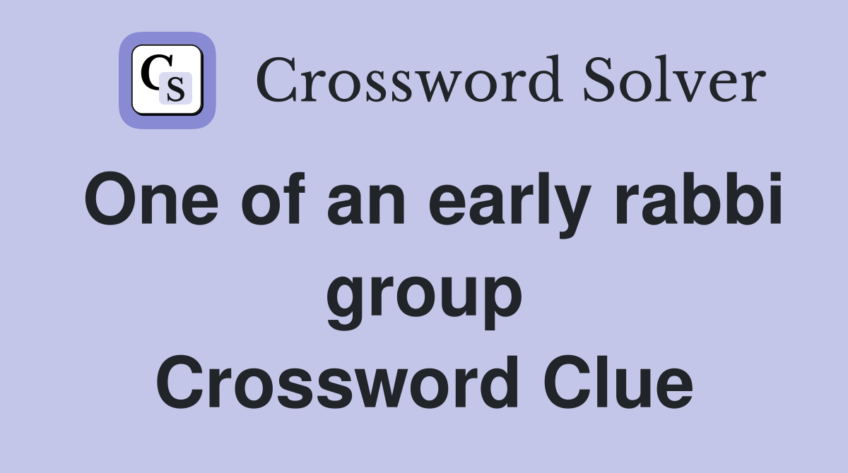 One of an early rabbi group Crossword Clue