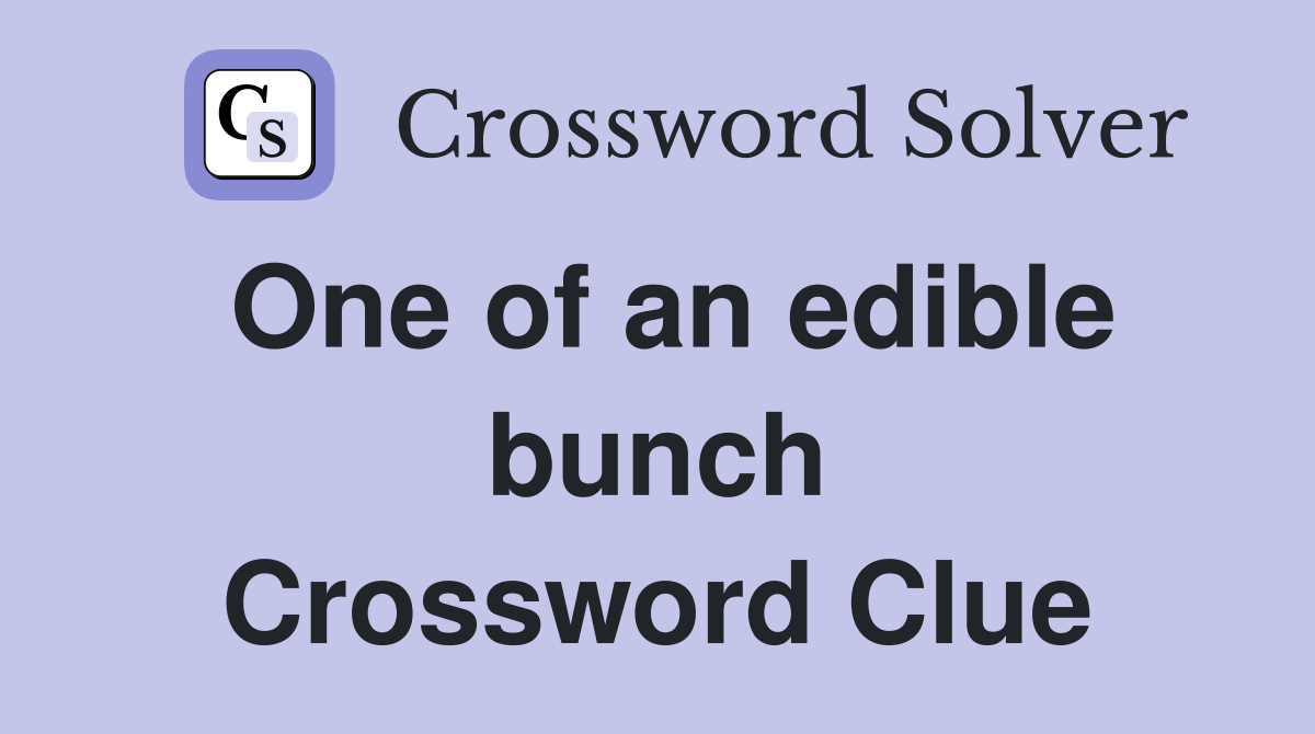 One of an edible bunch Crossword Clue