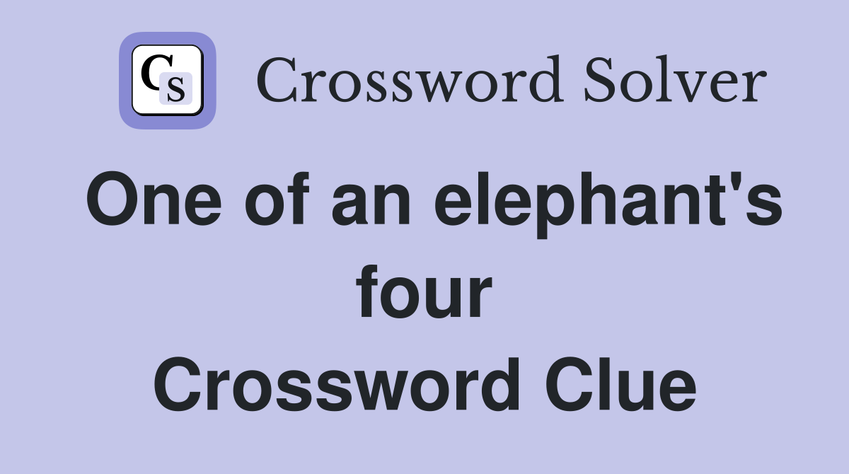 One of an elephant's four Crossword Clue