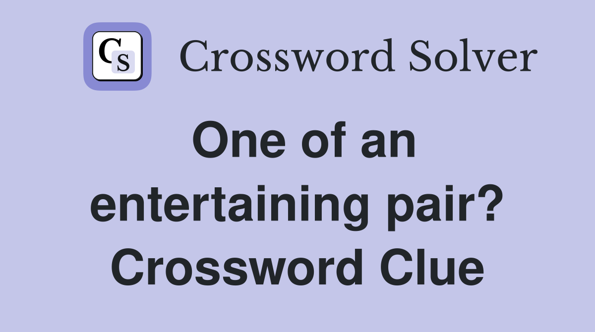 One of an entertaining pair? Crossword Clue