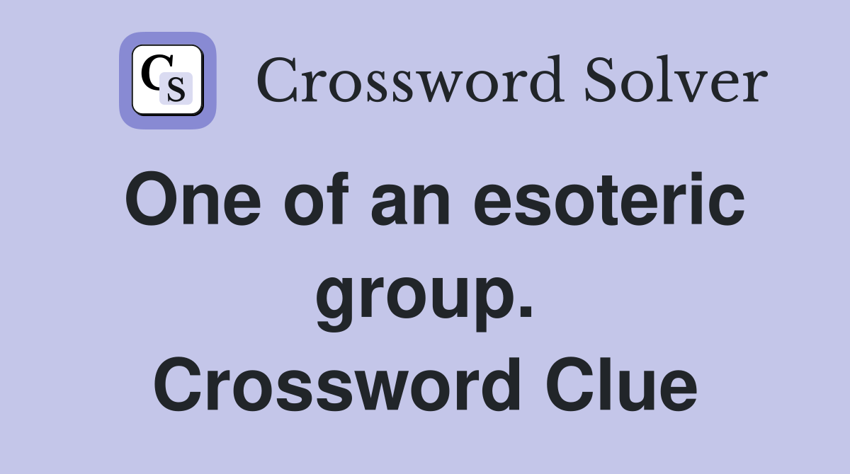 One of an esoteric group. Crossword Clue