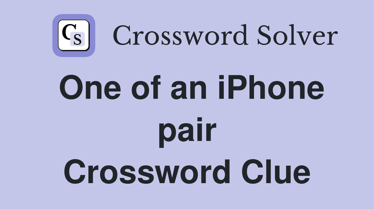 One of an iPhone pair Crossword Clue