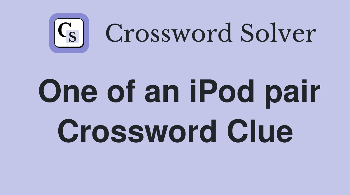 One of an iPod pair Crossword Clue