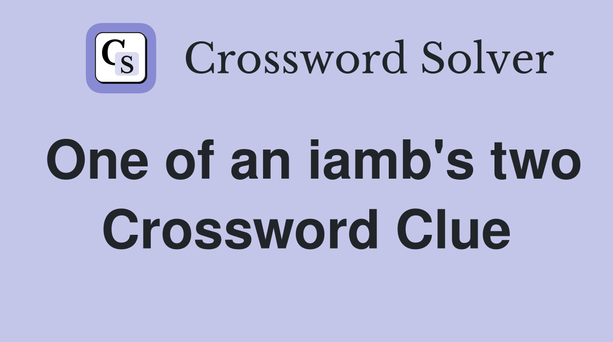 One of an iamb's two Crossword Clue