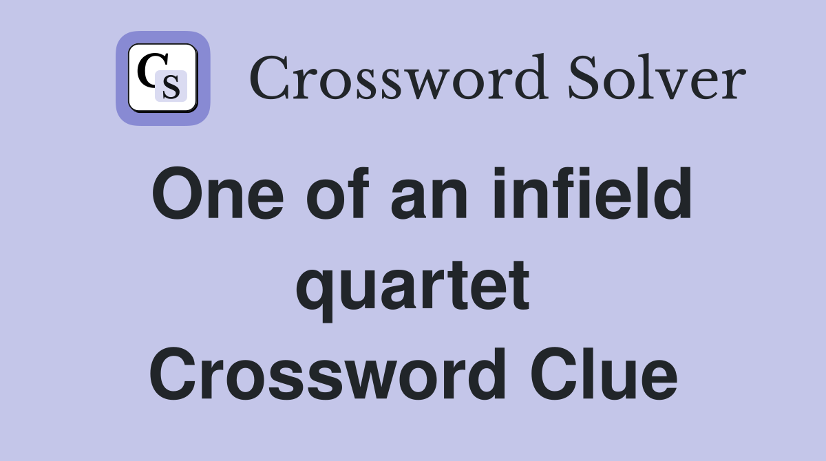One of an infield quartet Crossword Clue