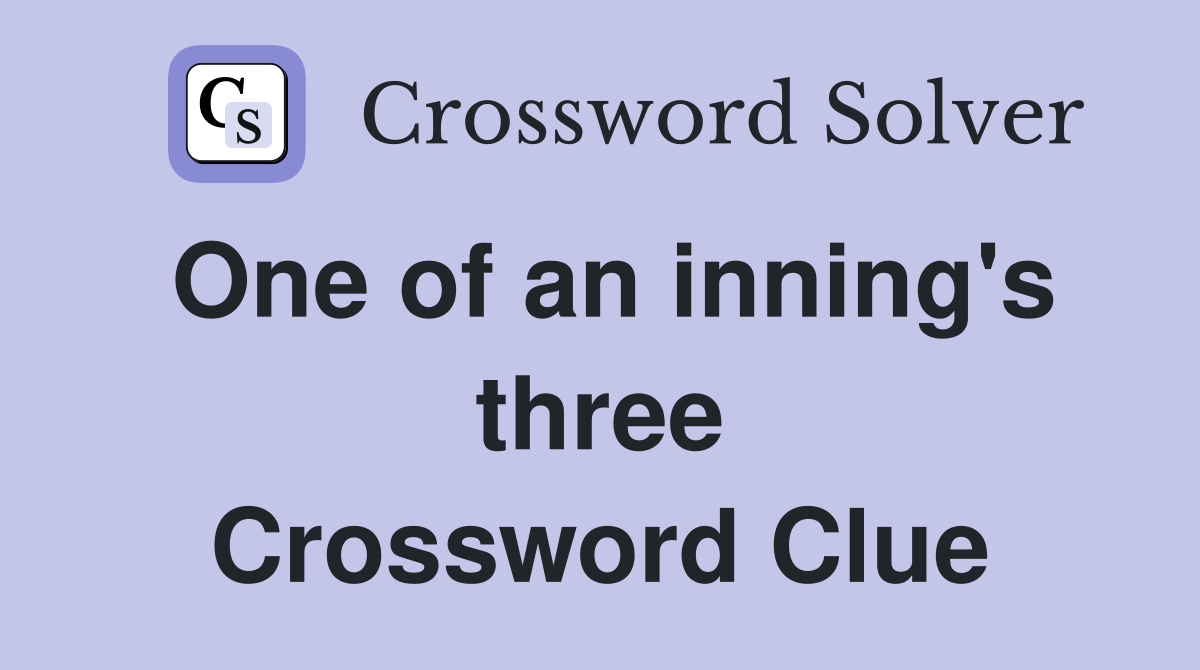 One of an inning's three Crossword Clue