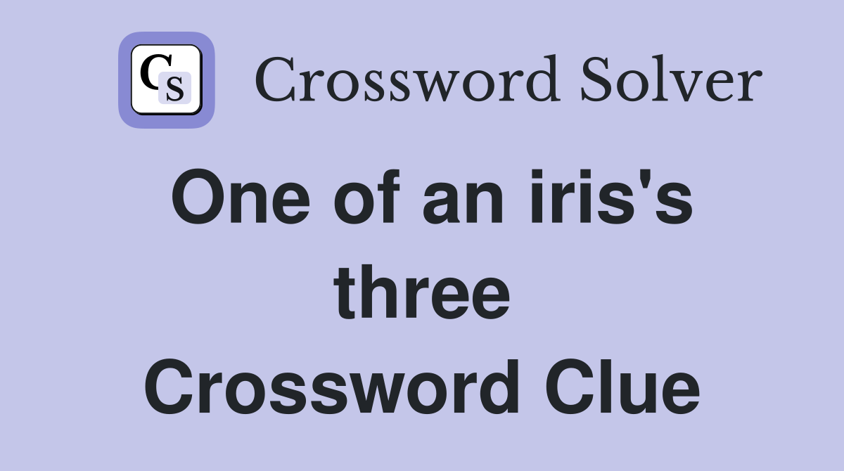 One of an iris's three Crossword Clue