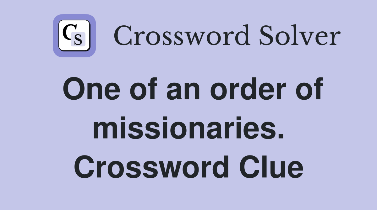 One of an order of missionaries. Crossword Clue