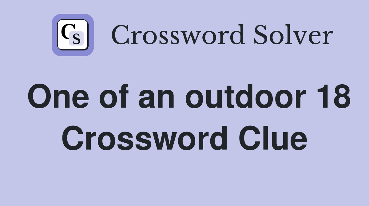 One of an outdoor 18 Crossword Clue