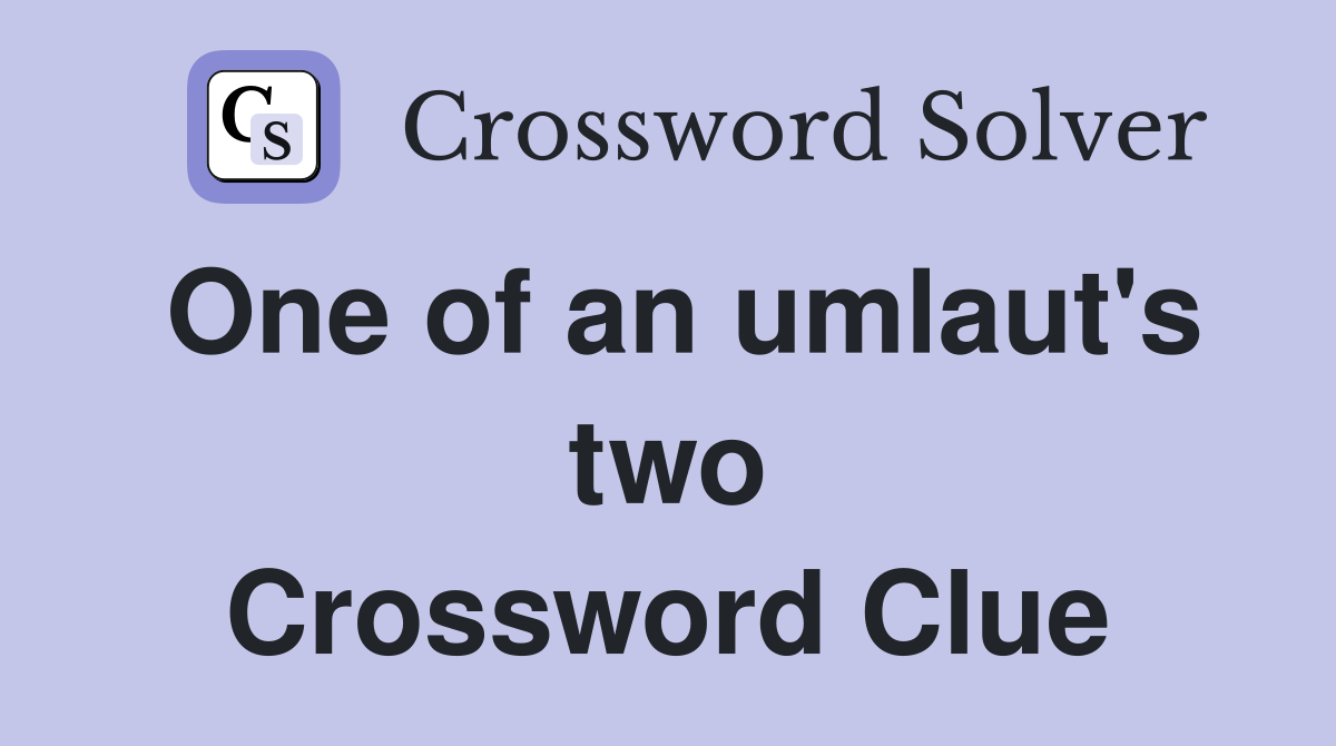 One of an umlaut's two Crossword Clue