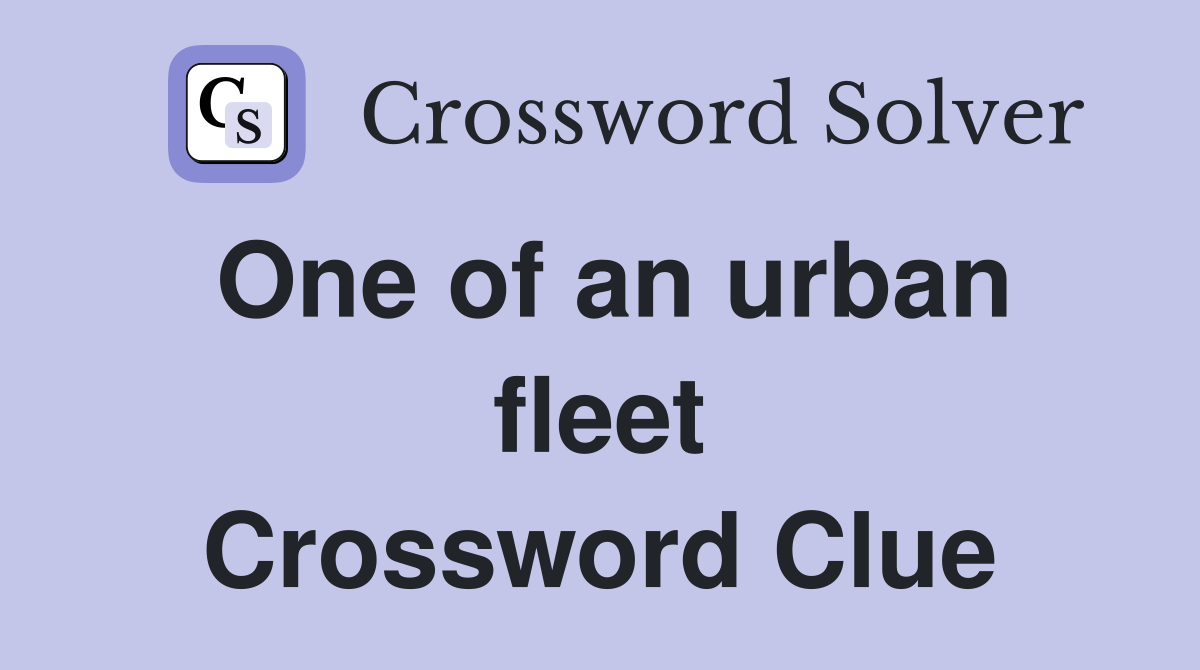 One of an urban fleet Crossword Clue