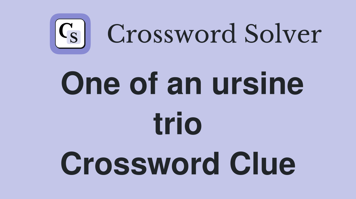 One of an ursine trio Crossword Clue