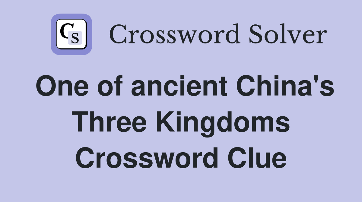 One of ancient China's Three Kingdoms Crossword Clue