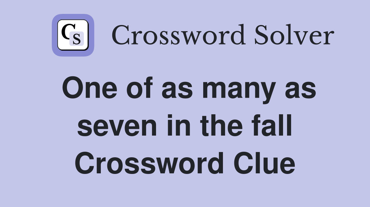 One of as many as seven in the fall Crossword Clue