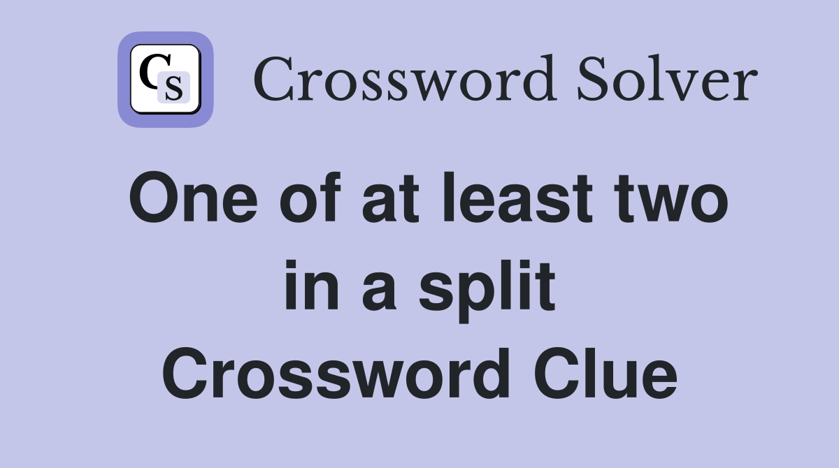 One of at least two in a split Crossword Clue