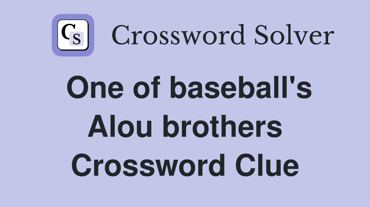 One of baseball's Alou brothers Crossword Clue