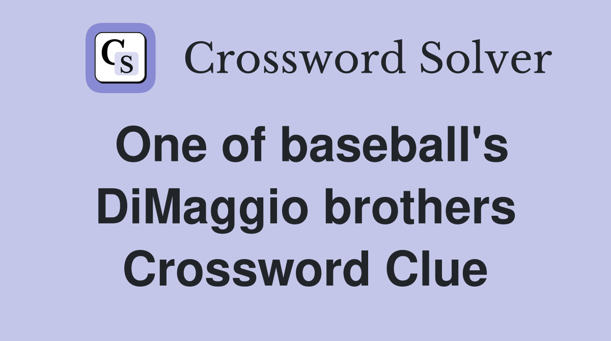 One of baseball's DiMaggio brothers Crossword Clue
